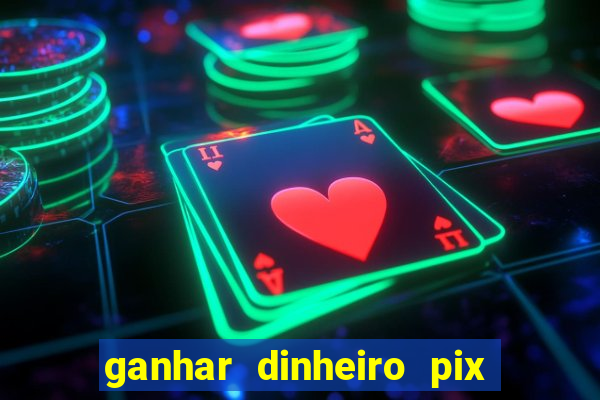 ganhar dinheiro pix de verdade bingo